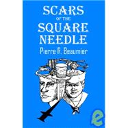 Scars of the Square Needle by Beaumier, Pierre R., 9781598000023