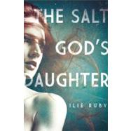 The Salt God's Daughter by Ruby, Ilie, 9781619020023