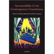 Accountability in the Contemporary Constitution by Bamforth, Nicholas; Leyland, Peter, 9780199670024