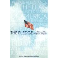 The Pledge A History of the Pledge of Allegiance by Jones, Jeffrey Owen; Meyer, Peter, 9780312350024