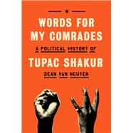 Words for My Comrades A Political History of Tupac Shakur by Van Nguyen, Dean, 9780385550024