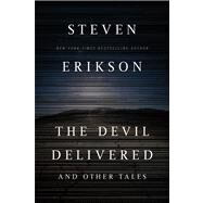 The Devil Delivered and Other Tales by Erikson, Steven, 9780765330024