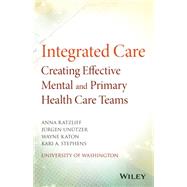 Integrated Care Creating Effective Mental and Primary Health Care Teams by Ratzliff, Anna; Unützer, Jürgen; Katon, Wayne; Stephens, Kari A., 9781118900024