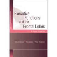 Executive Functions and the Frontal Lobes: A Lifespan Perspective by Anderson; Peter J., 9781138010024