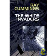 The White Invaders by Cummings, Ray, 9781434400024