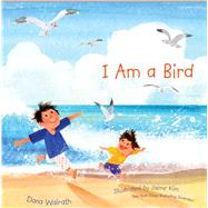 I Am a Bird by Walrath, Dana; Kim, Jaime, 9781481480024