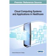Cloud Computing Systems and Applications in Healthcare by Bhatt, Chintan M.; Peddoju, S. K., 9781522510024