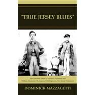 'True Jersey Blues' The Civil War Letters of Lucien A. Voorhees and William McKenzie Thompson, 15th Regiment, New Jersey Volunteers by Mazzagetti, Dominick, 9781611470024