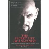 The Secret Life of a Satanist: The Authorized Biography of Anton Szandor Lavey by Barton, Blanche, 9781627310024