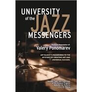 University of the Jazz Messengers Art Blakey's Passwords to the Mystery of Creating Art and Universal Success. by Ponomarev, Valery, 9781667840024