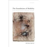 The Foundations of Modality From Propositions to Possible Worlds by Fritz, Peter, 9780192870025