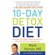 The Blood Sugar Solution 10-Day Detox Diet Activate Your Body's Natural Ability to Burn Fat and Lose Weight Fast by Hyman, Dr. Mark, 9780316230025