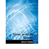 Lessons on the Old Testament by Peabody, Ephraim, 9780554830025