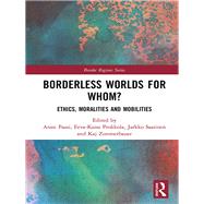 Borderless Worlds for Whom?: Ethics, Moralities and Mobilities by Paasi; Anssi, 9780815360025
