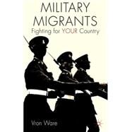Military Migrants Fighting for YOUR Country by Ware, Vron, 9781137010025