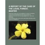 A Report of the Case of the Louis, Forest, Master by Dodson, John, 9781154460025