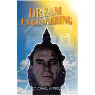 Dream Engineering by Angel, Michael, 9781490760025