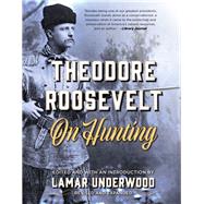 Theodore Roosevelt on Hunting by Underwood, Lamar, 9781493040025