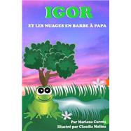 Igor Et Les Nuages En Barbe a Papa by Correa, Mariana; Molina, Claudia, 9781502700025