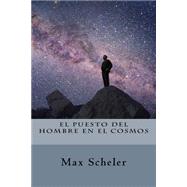 El puesto del hombre en el cosmos by Scheler, Max; Montoto, Maxim, 9781523660025