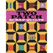 Two Patch Scrap Quilts by Yamin, Pat, 9781604600025