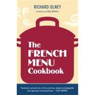 The French Menu Cookbook The Food and Wine of France--Season by Delicious Season--in Beautifully Composed Menus for American Dining and Entertaining by an American Living in Paris... by Olney, Richard; Bertolli, Paul, 9781607740025