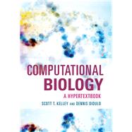 Computational Biology A Hypertextbook by Kelley, Scott T.; Didulo, Dennis, 9781683670025