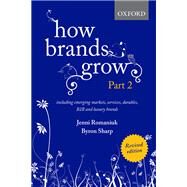 How Brands Grow 2 Revised Edition Including Emerging Markets, Services, Durables, B2B and Luxury Brands by Romaniuk, Jenni; Sharp, Bryon, 9780190330026