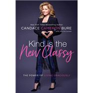 Kind Is the New Classy by Bure, Candace Cameron; Mcconnell, Ami (CON), 9780310350026