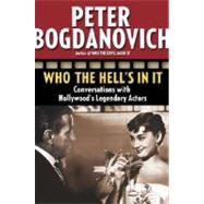 Who the Hell's in It Conversations with Hollywood's Legendary Actors by BOGDANOVICH, PETER, 9780345480026