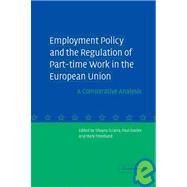 Employment Policy and the Regulation of Part-time Work in the European Union: A Comparative Analysis by Edited by Silvana Sciarra , Paul Davies , Mark Freedland, 9780521840026