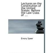 Lectures on the Constitution of the United States: Before the Law Class of Mercer University by Speer, Emory, 9780554680026