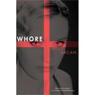 Whore by Arcan, Nelly; Benderson, Bruce, 9780802170026