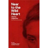 Near to the Wild Heart (Second Edition) by Lispector, Clarice; Entrekin, Alison; Moser, Benjamin, 9780811220026