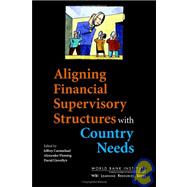 Aligning Financial Supervisory Structures With Country Needs by Carmichael, Jeffrey; Fleming, Alexander; Llewellyn, David T.; Carmichael, Jeffrey, 9780821360026