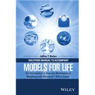 Solutions Manual to Accompany Models for Life An Introduction to Discrete Mathematical Modeling with Microsoft Office Excel by Barton, Jeffrey T., 9781119040026