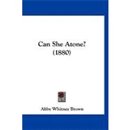 Can She Atone? by Brown, Abby Whitney, 9781120170026