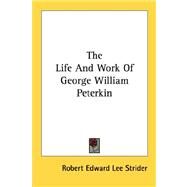 The Life and Work of George William Peterkin by Strider, Robert Edward Lee, II, 9781432570026