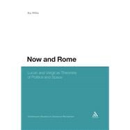 Now and Rome Lucan and Vergil as Theorists of Politics and Space by Willis, Ika, 9781441170026