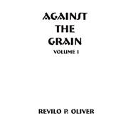 Against the Grain Vol. 1 : The Writings of Professor Revilo Pendleton Oliver by Oliver, Revilo P., 9781593640026