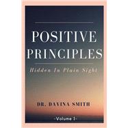 Positive Principles Hidden In Plain Sight by Smith, Davina, 9781667820026