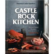 Castle Rock Kitchen Wicked Good Recipes from the World of Stephen King [A Cookbook] by Carle-Sanders, Theresa; King, Stephen, 9781984860026