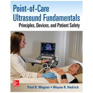 Point-of-Care Ultrasound Fundamentals: Principles, Devices, and Patient Safety by Wagner, Paul; Hedrick, Wayne, 9780071830027
