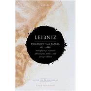Leibniz: Philosophical Papers, 1677�1686 Metaphysics, Natural Philosophy, Ethics, and Jurisprudence by Strickland, Lloyd, 9780198960027