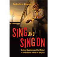 Sing and Sing on: Sentinel Musicians and the Making of the Ethiopian American Diaspora by Shelemay, Kay Kaufman, 9780226810027