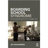 Boarding School Syndrome: The psychological trauma of the 'privileged' child by Schaverien; Joy, 9780415690027