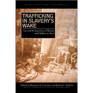 Trafficking in Slavery's Wake by Lawrance, Benjamin N.; Roberts, Richard L.; Bales, Kevin (AFT); Sarich, Jody (AFT), 9780821420027