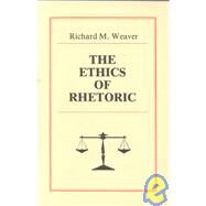 The Ethics of Rhetoric by Weaver; Richard M., 9780961180027