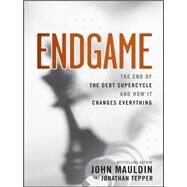 Endgame The End of the Debt SuperCycle and How It Changes Everything by Mauldin, John F.; Tepper, Jonathan, 9781118800027