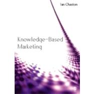 Knowledge-Based Marketing : The 21st Century Competitive Edge by Ian Chaston, 9781412900027